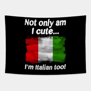 Not Only Am I Cute I’m Italian Too Tapestry