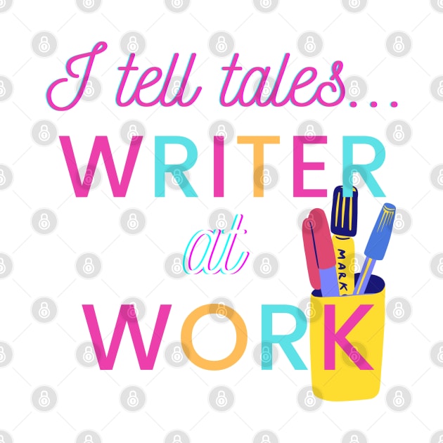 I Tell Tales - Writer at Work by PetraKDesigns