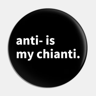 Anti- is my chianti Pin