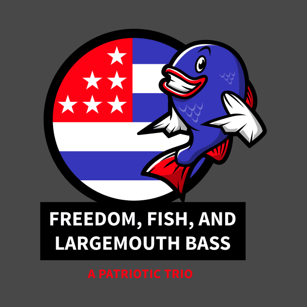 Freedom, Fish, and Largemouth Bass: A Patriotic Trio by lildoodleTees