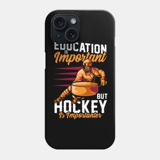 Education Is Important Hockey Is Importanter Pun Phone Case