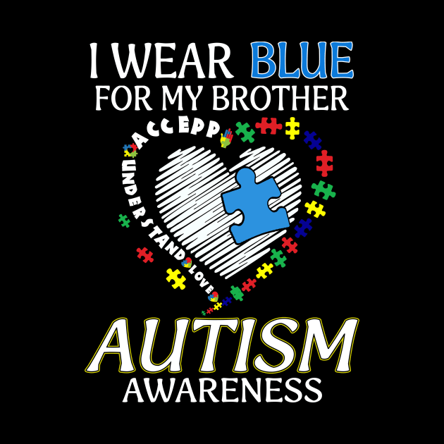 I Wear Blue For My Brother Autism Awareness Accept Understand Love Shirt by Kelley Clothing