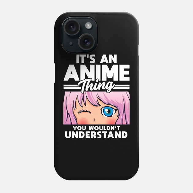 Anime Girl An Anime Thing You Wouldn't Understand Phone Case by theperfectpresents