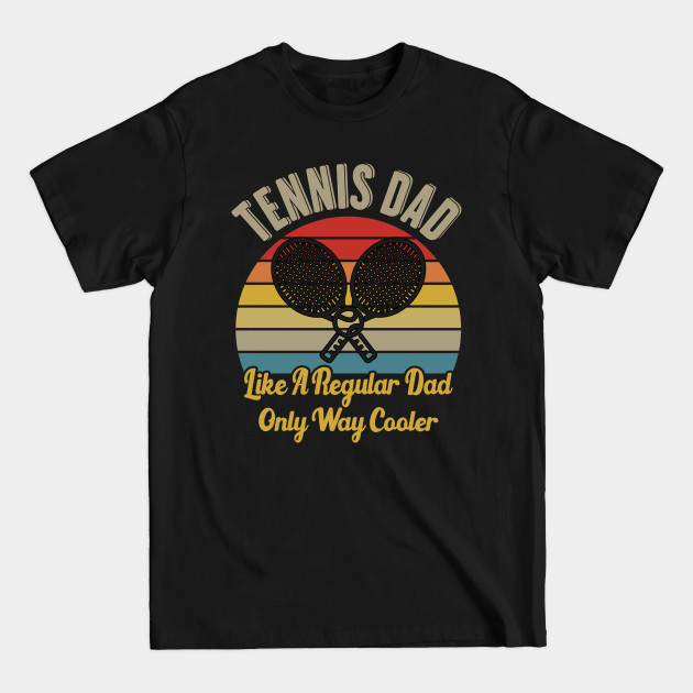 Discover Tennis Dad Like A Regular Dad Only Way Cooler Tennis Lover Gift - Tennis Dad - T-Shirt