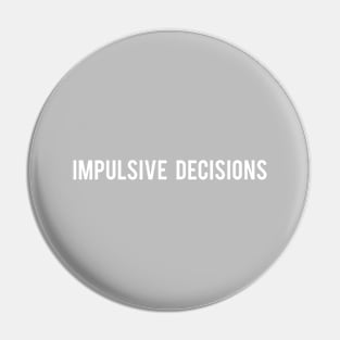 Impulsive Decisions Slogan Pin