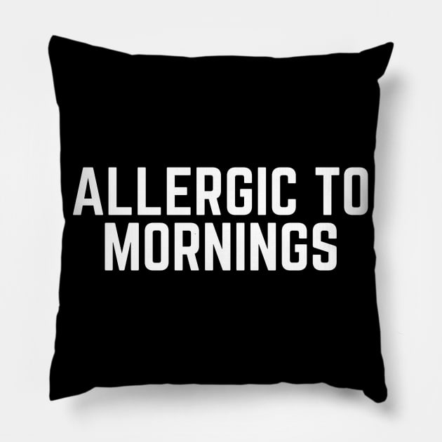 Allergic to Mornings - Not a Morning Person I Hate Mornings Lazy Tired Naps Pillow by ballhard