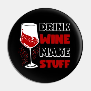 DRINK WINE MAKE STUFF Pin