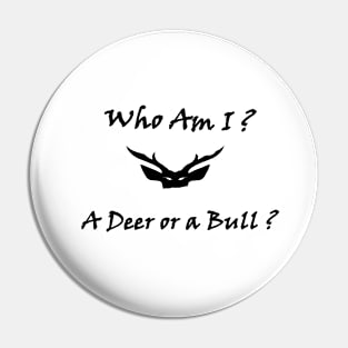 Who Am I deer or bull Pin