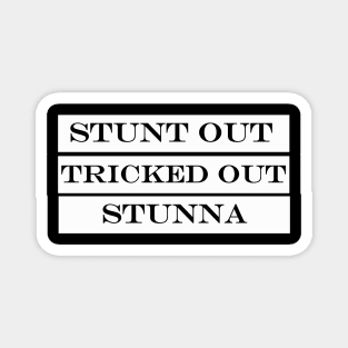 stunt out tricked out stunna Magnet