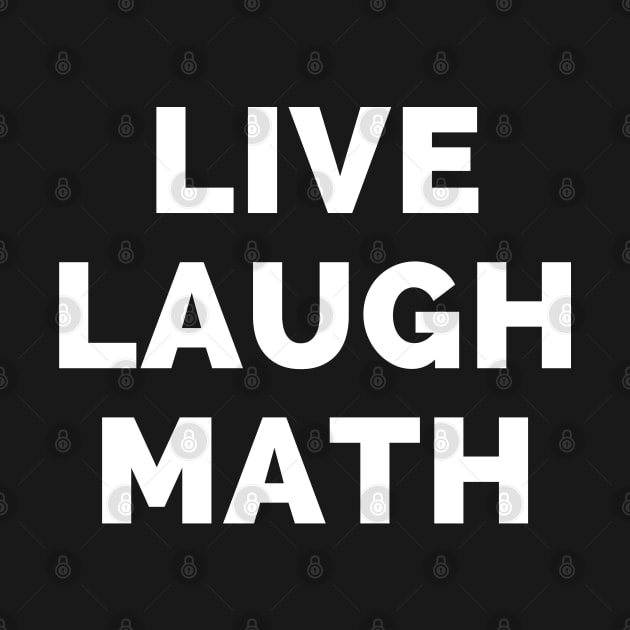 Live Laugh Math - Black And White Simple Font - Funny Meme Sarcastic Satire by Famgift