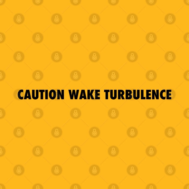 CAUTION WAKE TURBULENCE by Vidision Avgeek