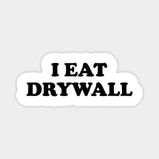 I Eat Drywall T-Shirt - Funny Meme Shirt - Sarcastic Shirt - Funny Gift - Funny Saying - Sarcasm T-Shirt Magnet