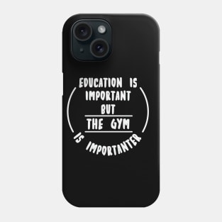 Education is important but the Gym is importanter Phone Case