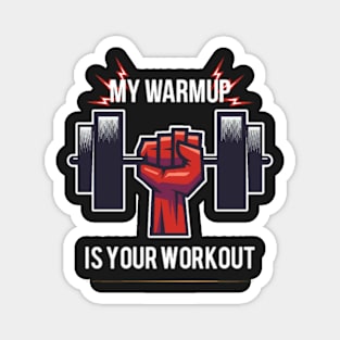 My warmup is your workout. Magnet