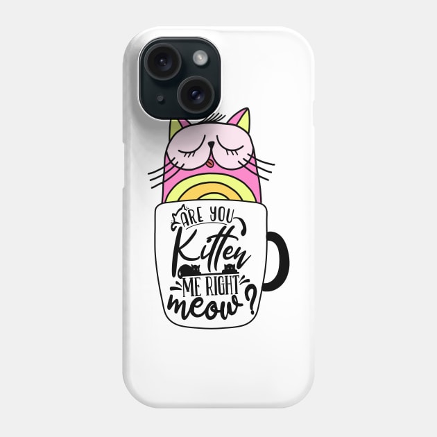 Are You Kitten Me Right Meow Crazy Cat Coffee Lover Phone Case by Jas-Kei Designs