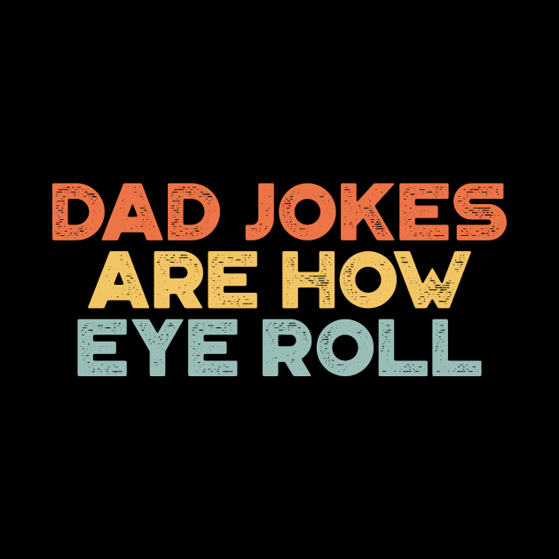 Dad Jokes Are How Eye Roll Sunset Funny Father's Day by truffela