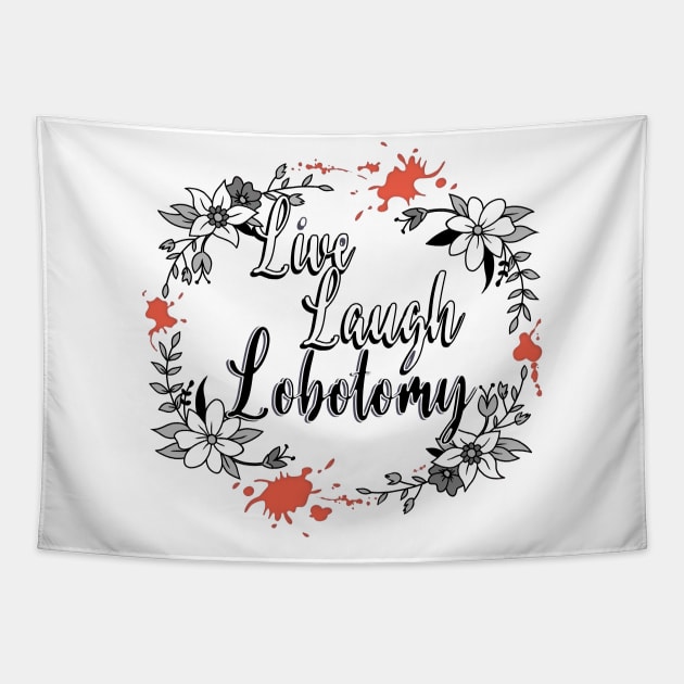 Live Laugh Lobotomy Black White Horror Tapestry by xenotransplant