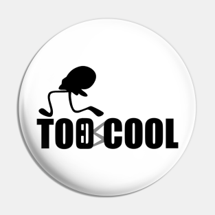 Toocool Pin - Too Cool by SkyyGuy
