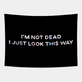 I'm Not Dead I Just Look This Way Tapestry