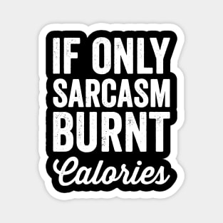 If only sarcasm burnt calories Magnet