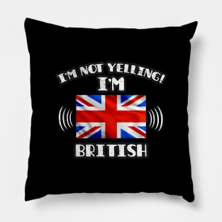 I'm Not Yelling I'm British - Gift for British With Roots From Great Britain Pillow