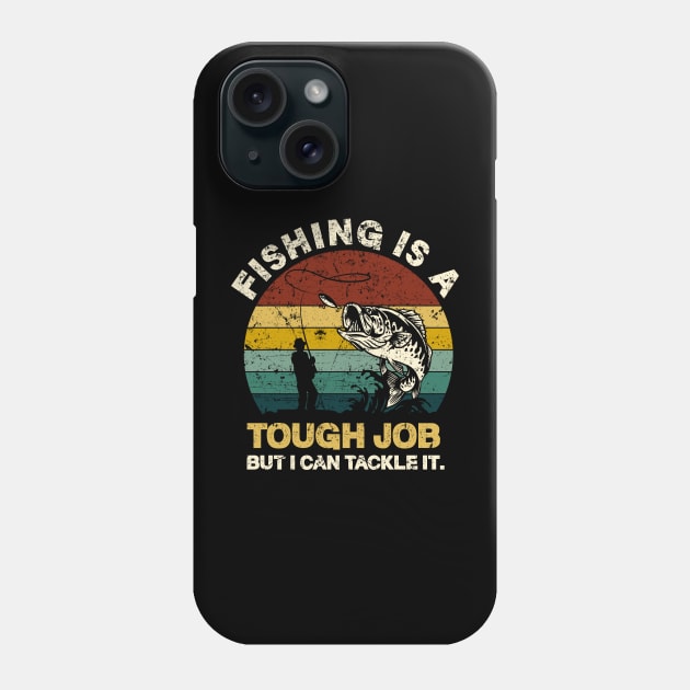 Fishing Is A Tough Job But I Can Tackle It - Fishing - Phone Case