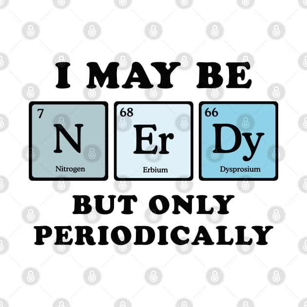 I May Be Nerdy by LuckyFoxDesigns