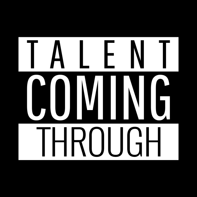 Talent coming through by Outlandish Tees