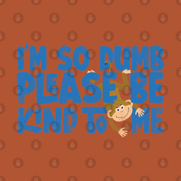 Im so dumb please be kind to me by Digital Borsch