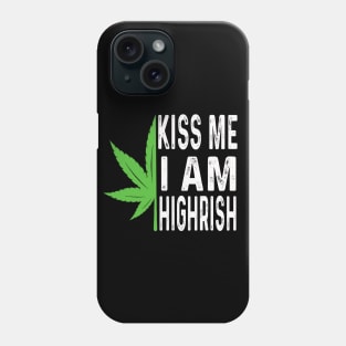 Kiss Me I'm Highrish Funny St. Patricks Day Phone Case