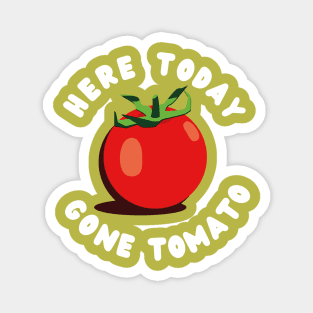 Here Today Gone Tomato Magnet