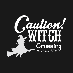 Caution, witch crossing T-Shirt