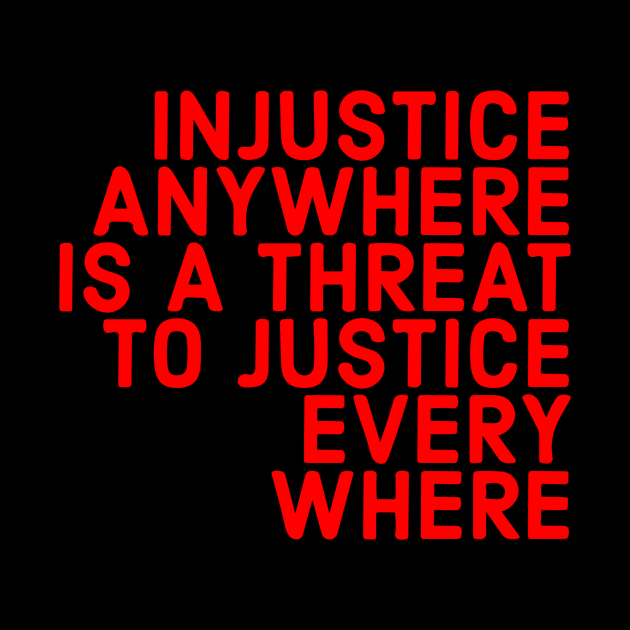 Injustice Anywhere Is A Threat To Justice Everywhere by Red Wolf Rustics And Outfitters