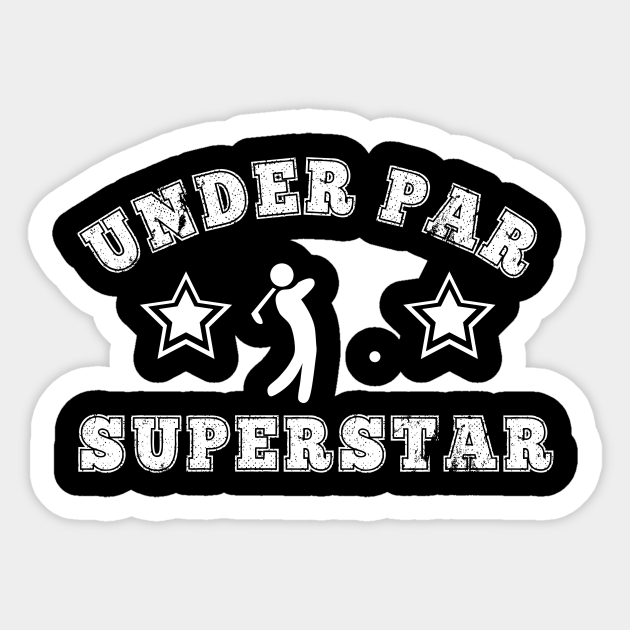 Funny Golf Gift Under Par Superstar Golfing Golfer - Funny Golf Gifts - Sticker | TeePublic Funny Golf Gift Under Par Superstar Golfing Golfer - Funny Golf Gifts - Sticker | TeePublic
