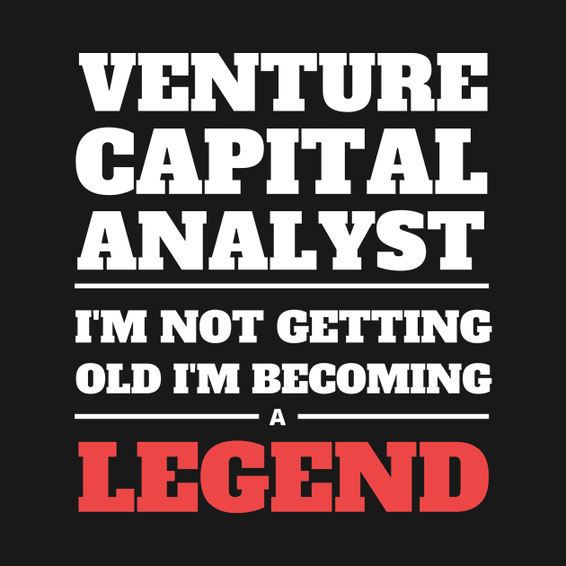 Venture Capital Analyst I'm Not Getting Old I'm Becoming a Legend by Crafty Mornings