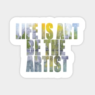 Word Art Life Is Art Be The Artist Magnet