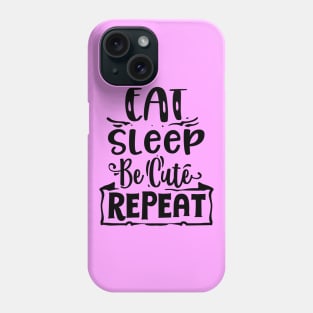 Eat sleep be cute repeat Funny Quote Phone Case