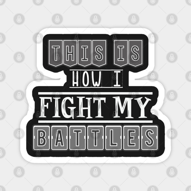 This is how I fight my battles Magnet by SamridhiVerma18