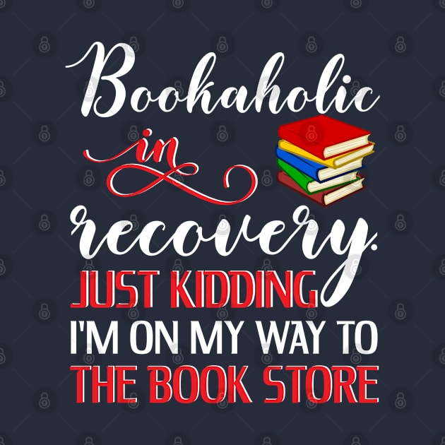 Bookaholic In Recovery Funny Book Lover Shirt by SoCoolDesigns