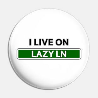 I live on Lazy Ln Pin