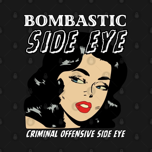 Bombastic Side Eye | Criminal Offensive Side Eye by Owlora Studios