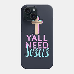 Y'all Need Jesus - You Need Jesus To Set You Right! - Prayer Phone Case