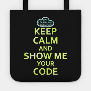 Keep Calm And Show Me Your Code Tote