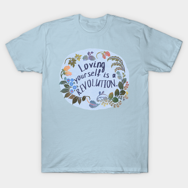 Loving Yourself Is A Revolution - Self Love - T-Shirt