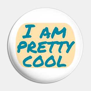 I Am Pretty Cool Pin