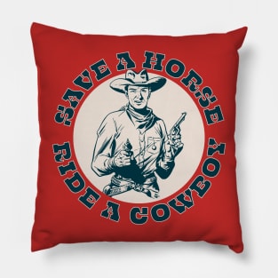 Save A Horse, Ride A Cowboy Pillow