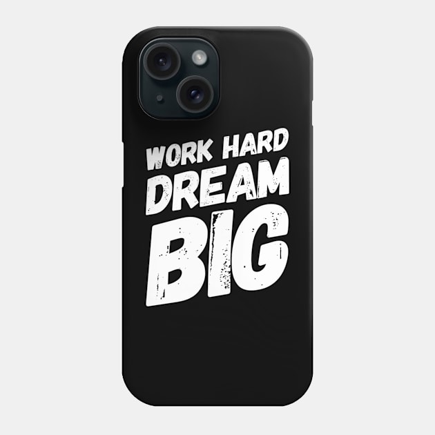 Work hard dream big Phone Case by MADMIKE CLOTHING