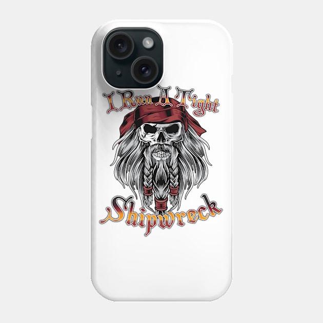 I Run A Tight Shipwreck Pirate Skull Phone Case by TheStuffInBetween