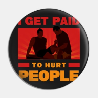 Physical Therapist Funny I Get Paid To Hurt People Pin