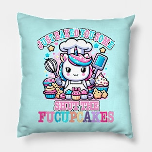 I Just Baked You Some Shut The Fucupcakes Funny Wwos Unicorn Pillow